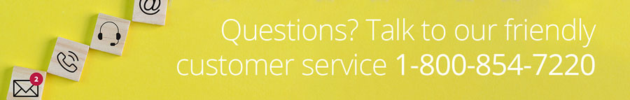 Questions? Talk to our friendly customer service 1 (800) 854-7220