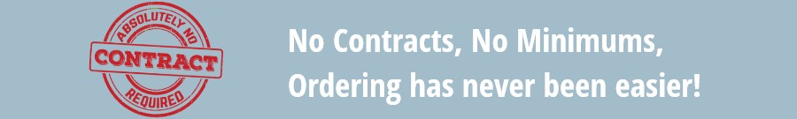 No contracts, no minimums, ordering has never been easier!